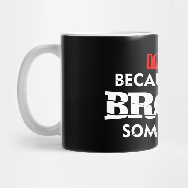 I'm Here Because You Broke Something by teevisionshop
